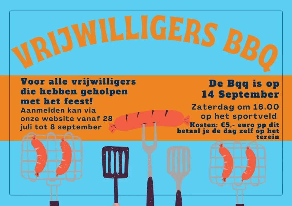 Flyer Vrijwilligers BBQ: voor alle vrijwilligers die hebben geholpen met het feest. Zaterdag 14 september om 16.00 uur op het sportveld. Aanmelden via de website van 28 juli tot 8 september. Kosten € 5,- per persoon, ter plekke te betalen.